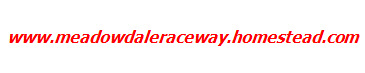 www.meadowdaleraceway.homestead.com