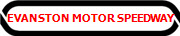 EVANSTON MOTOR SPEEDWAY